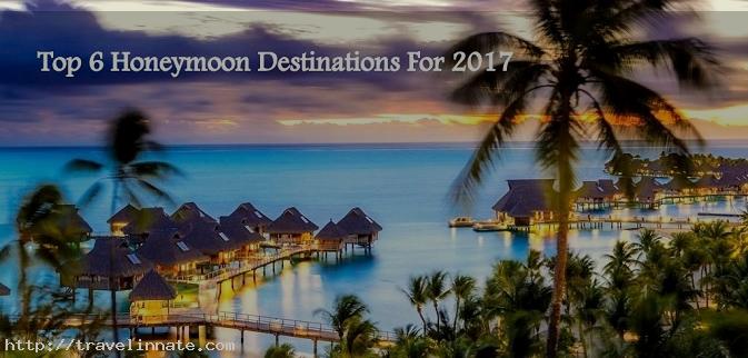 The Reason Why Everyone Love These Top 6 honeymoon Destinations